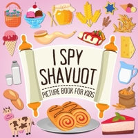 I Spy Shavuot! Picture Book for Kids: A Fun Word Learning Guessing Game For Toddlers Boys and Girls 2-5 Year Olds | Great Shavuos Gift for Little Kids ... B092L71CZP Book Cover