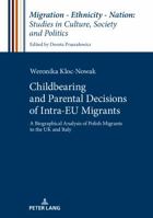 Childbearing and Parental Decisions of Intra Eu Migrants: A Biographical Analysis of Polish Migrants to the UK and Italy 3631665148 Book Cover