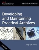 Developing and Maintaining Practical Archives: A How-To-Do-It Manual (How-to-Do-It Manuals for Libraries, No. 122) 1555702120 Book Cover