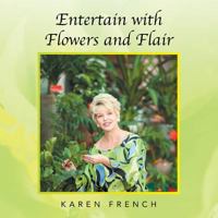 Entertain with Flowers and Flair 1482824337 Book Cover