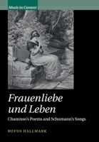 Frauenliebe Und Leben: Chamisso's Poems and Schumann's Songs 110870025X Book Cover