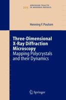 Three-Dimensional X-Ray Diffraction Microscopy: Mapping Polycrystals and their Dynamics (Springer Tracts in Modern Physics) 366214543X Book Cover