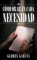 Como Orar En Cada Necesidad 1496178831 Book Cover