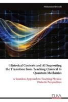 Historical Contexts and AI Supporting the Transition from Teaching Classical to Quantum Mechanics: A Seamless Approach to Teaching Physics: Didactic Perspectives 9999328229 Book Cover
