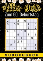 60 Geburtstag Geschenk Alles Gute zum 60. Geburtstag - Sudoku: 150 Rätsel von leicht bis schwer Mit Lösungen lustiges kleines Rätselbuch zum ... für Frau Mann Oma Opa Freund (German Edition) 3347958608 Book Cover