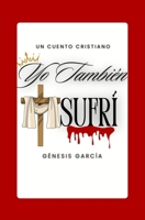 Yo También Sufrí (Spanish Edition) B0GHK7XRLP Book Cover