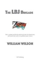 THE LBJ BRIGADE a Young American Soldier's Shocking Story of Warfare in Vietnam 1937487989 Book Cover