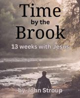 Time By The Brook: 13 Weeks with Jesus 1962596087 Book Cover