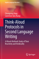 Think-Aloud Protocols in Second Language Writing: A Mixed Methods Study of Their Reactivity and Veridicality 3031395735 Book Cover