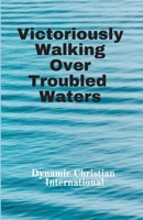 Victoriously Walking Over Troubled Waters B08P2KF9QS Book Cover