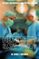 Healthy? Says Who?: The Most Controversial Book You Will Ever Read 1491852895 Book Cover