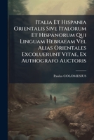 Italia Et Hispania Orientalis Sive Italorum Et Hispanorum Qui Linguam Hebraeam Vel Alias Orientales Excoluerunt Vitae, Ex Authografo Auctoris ...... 1274956978 Book Cover