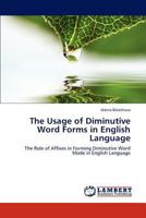 The Usage of Diminutive Word Forms in English Language: The Role of Affixes in Forming Diminutive Word Mode in English Language 3847337327 Book Cover