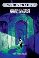 Weird Trails: Urban Fantasy Walks Digbeth, Birmingham: 1 1909573086 Book Cover