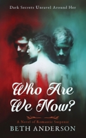 Who Are We Now? A Novel of Romantic Suspense B0F83RTRWG Book Cover
