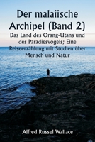 Der malaiische Archipel (Band 2) Das Land des Orang-Utans und des Paradiesvogels; Eine Reiseerzählung mit Studien über Mensch und Natur 9359250872 Book Cover