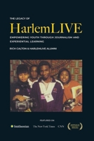 The Legacy of HarlemLIVE: Empowering Youth Through Journalism and Experiential Learning B0GWFBTGV1 Book Cover