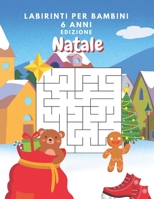 Labirinti Per Bambini 6 Anni Edizione Natale: Diversi Livelli Di Difficoltà:Giochi Di Logica Per Bambini 6 Anni - Libro Delle Attività Per Bambini B08N3MYNHN Book Cover