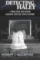 Detecting Haley : A Walter Anchor Ghost Detective Story, Case #1 1941153100 Book Cover