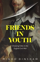 Friends in Youth: Choosing Sides in the English Civil War 0241312825 Book Cover