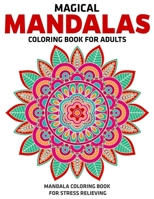 Magical Mandalas Coloring Book For Adults : Mandala Coloring Book For Stress Relieving: Relaxation Mandala Designs 1709004835 Book Cover