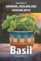 Quick Guide To Growing, Healing and Cooking With Basil B0FS3858Q9 Book Cover