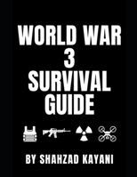 World War 3 Survival Guide: The Complete Survival Guide for Invasions, Nuclear War, and World War 3 B0FKZK1992 Book Cover