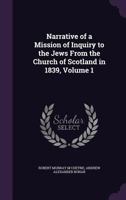 Narrative of a Mission of Inquiry to the Jews From the Church of Scotland in 1839, Volume 1 1340959216 Book Cover