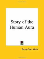 Story of the Human Aura (1928) 0766135942 Book Cover
