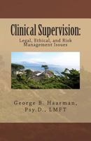 Clinical Supervision: Legal, Ethical, and Risk Management Issues 1482636042 Book Cover