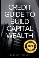Credit Guide to Build Capital Wealth B0CGYH4RJQ Book Cover