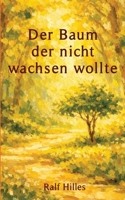 Der Baum, der nicht wachsen wollte: Vom Mut im eigenen Tempo zu leben (German Edition) B0GVJCXNM6 Book Cover