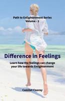 Difference in Feelings: Learn how the feelings can change your life towards Enlightenment 1074810112 Book Cover