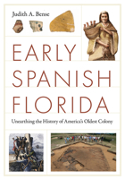 Early Spanish Florida: Unearthing the History of America's Oldest Colony (Florida Humanities Partnership Publications) 0813081483 Book Cover