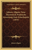 Johann Allgaier Neue Theoretisch-Praktische Anweisung Zum Schachspiele (1834) 1160739013 Book Cover