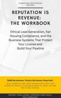 Reputation Is Revenue - The Workbook: Ethical Lead Generation, Fair Housing Compliance, and the Business Systems That Protect Your License and Build Your Pipeline B0GSWLHG1Z Book Cover