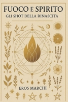 FUOCO E SPIRITO: Gli Shot della Rinascita (Italian Edition) B0G86Z97JH Book Cover