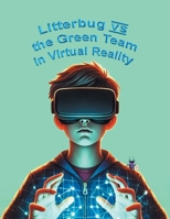 Litterbug vs the Green Team in Virtual Reality B0F46M8VJN Book Cover