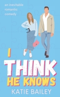 I Think He Knows: A Romantic Comedy 1990859054 Book Cover