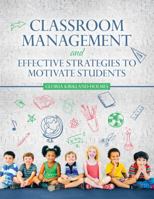 Classroom Management and Effective Strategies to Motivate Students 1524924059 Book Cover