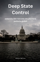 Deep State Control: svelare la rete nascosta che plasma le politiche globali (Italian Edition) B0DRRBWNS5 Book Cover