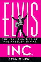 Elvis Inc.: The Fall and Rise of the Presley Empire 0761503986 Book Cover
