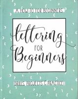 Lettering For Beginners: A Creative Lettering How To Guide With Alphabet Guides, Projects And Practice Pages 1546947299 Book Cover