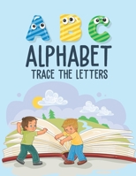 Alphabet Trace The Letters: Trace Letters Of The Alphabet Preschool Practice Handwriting Workbook for Kids B08YJ4D578 Book Cover