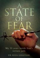 A State of Fear: My 10 Years Inside Iran's Torture Jails 1843583968 Book Cover