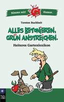Alles betonieren, grün anstreichen: Heiteres Gartenlexikon 3744874958 Book Cover