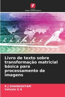 Livro de texto sobre transformação matricial básica para processamento de imagens (Portuguese Edition) 6206649318 Book Cover