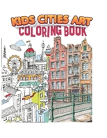 kids cities art coloring book: A Coloring Book of Amazing Real cities for adults kids teens and women B08X64DFPW Book Cover