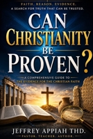 Can Christianity Be Proven?: A Comprehensive Guide to the Evidence for the Christian Faith B0HBMVF9Q7 Book Cover