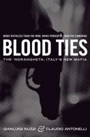 Blood Ties: The Calabrian Mafia. Gianluigi Nuzzi, Claudio Antonelli 1447205626 Book Cover